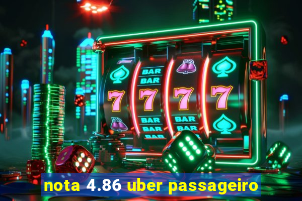 nota 4.86 uber passageiro